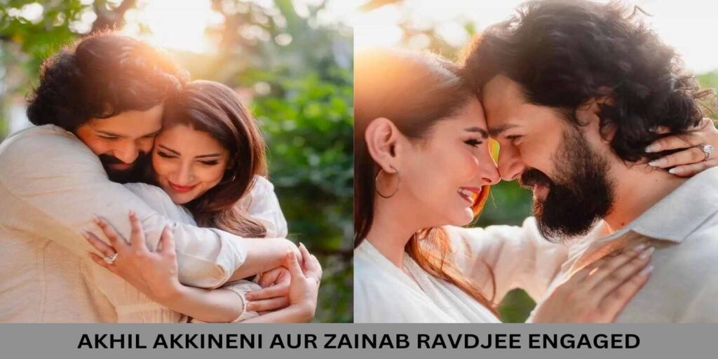 Akhil Akkineni Aur Zainab Ravdjee Engaged