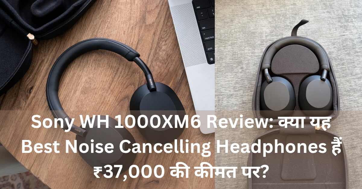 Sony WH 1000XM6 Review